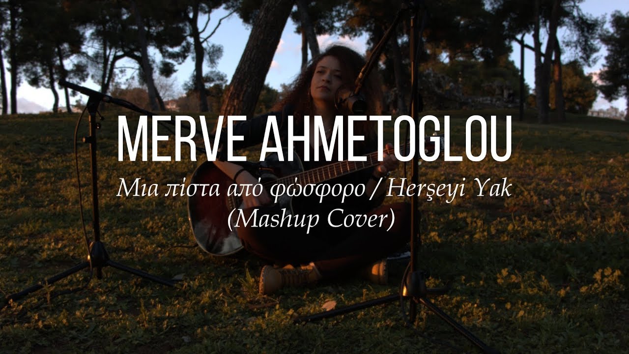 Merve Ahmetoglou - Μια πίστα από φώσφορο/Herşeyi Yak (Mashup Cover)