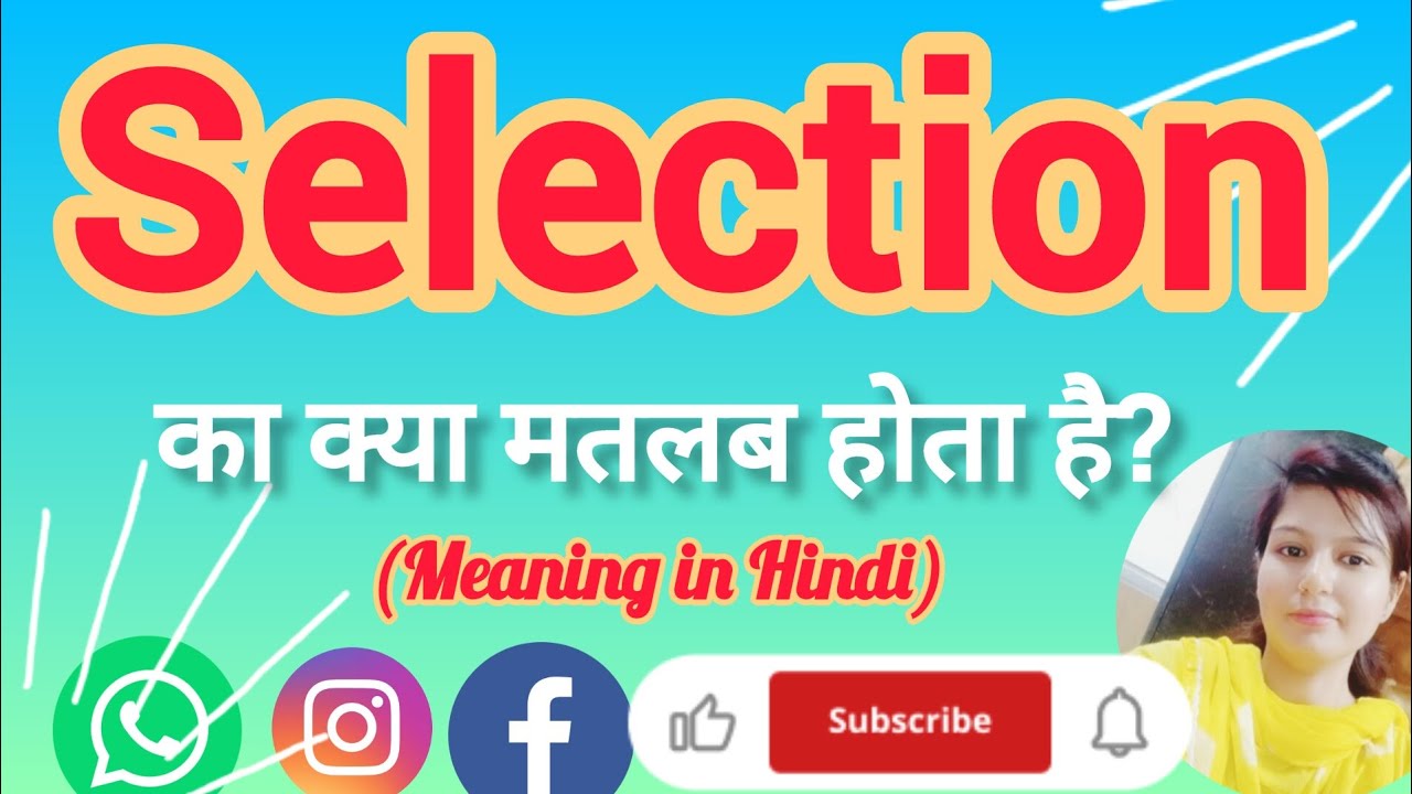 Selection meaning in Hindi Selection ko hindi m kya khte h Selection ka matlb hindi m kya hota h