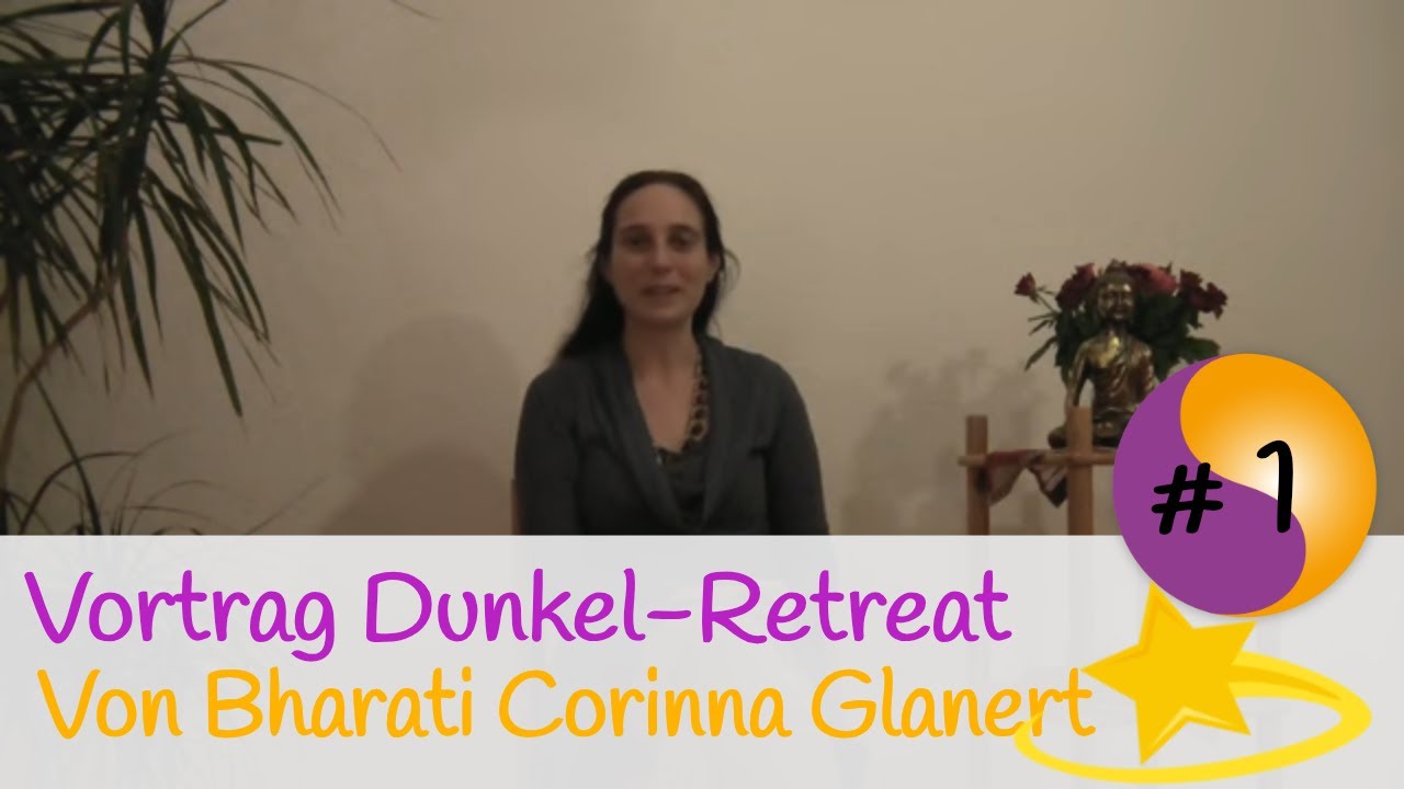 Vortrag Dunkel-Retreat Teil 1 von Bharati Corinna Glanert
