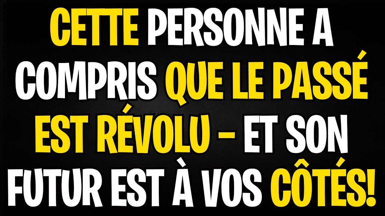 MESSAGE DES ANGES | CETTE PERSONNE A COMPRIS QUE LE PASSÉ EST RÉVOLU — ET SON FUTUR EST À VOS CÔTÉS!