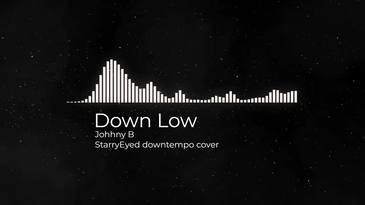 Down Low - Johhny B (StarryEyed downtempo cover)