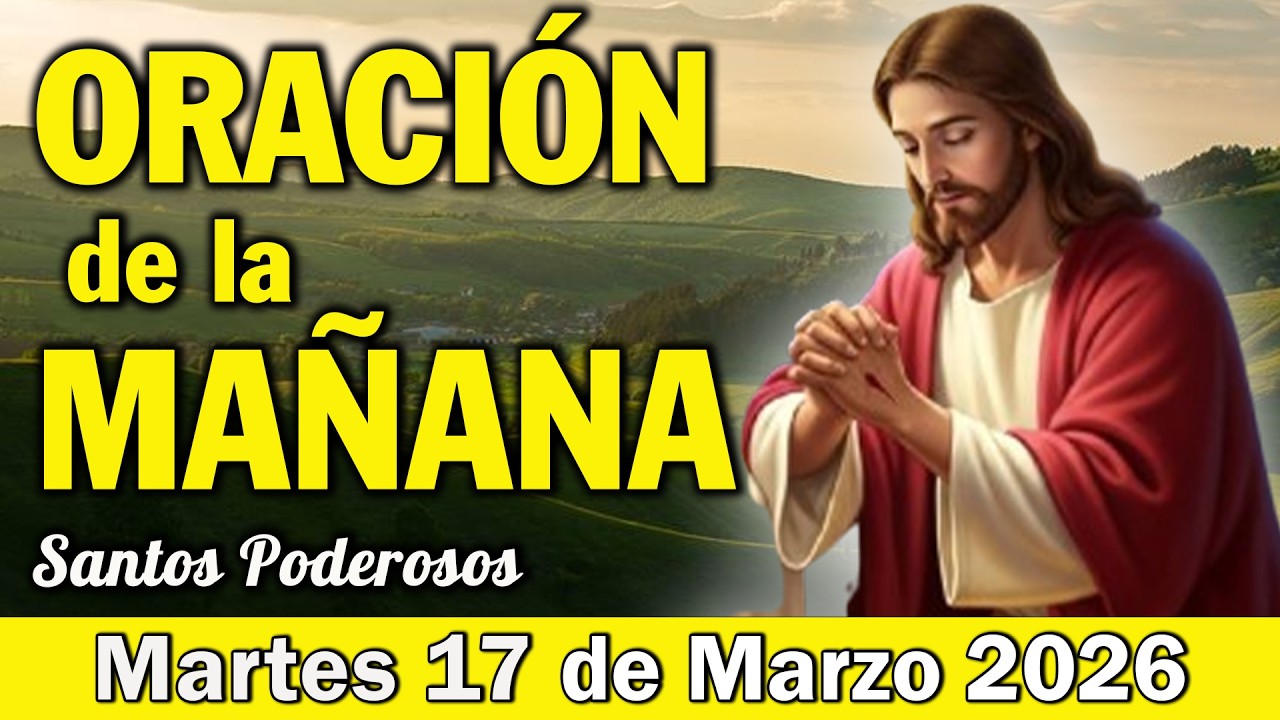 Oración de la Mañana de Hoy Martes 17 de Marzo l Dejar la Ansiedad en las Manos de Dios