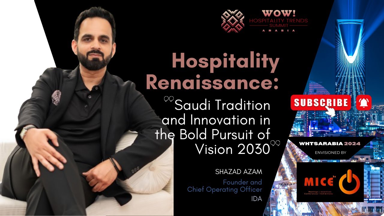 Hospitality Renaissance, Saudi Tradition & Innovation in the Bold Pursuit of Vision2030, Shazad Azam