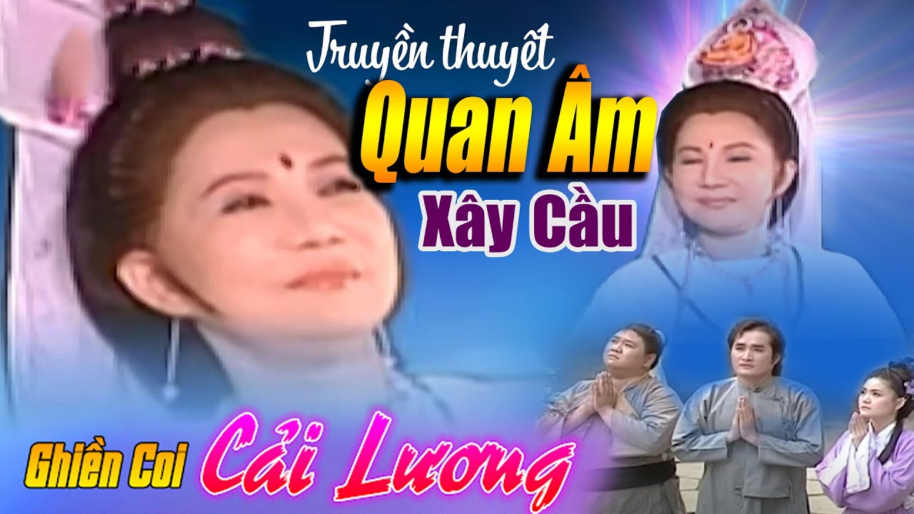 Cải Lương Phật Giáo - TRUYỀN THUYẾT QUAN ÂM XÂY CẦU | Thanh Kim Huệ, Quế Trân