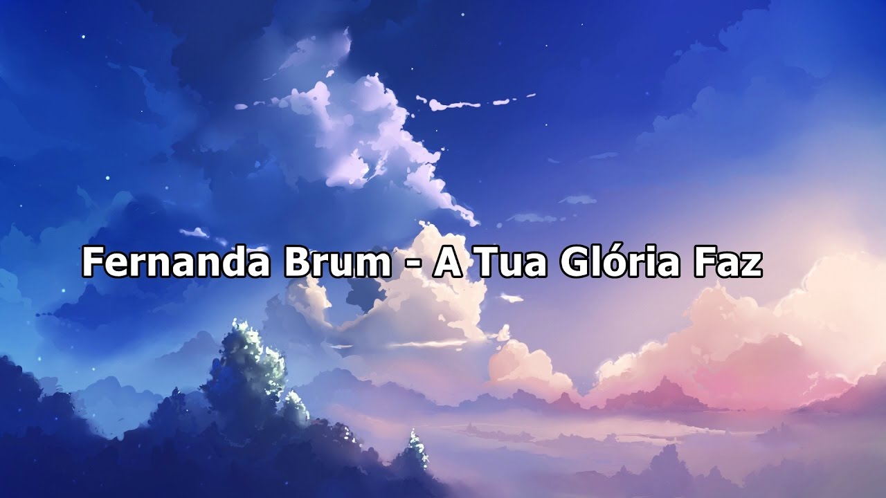 Fernanda Brum - A Tua Glória Faz ( Com Letra )