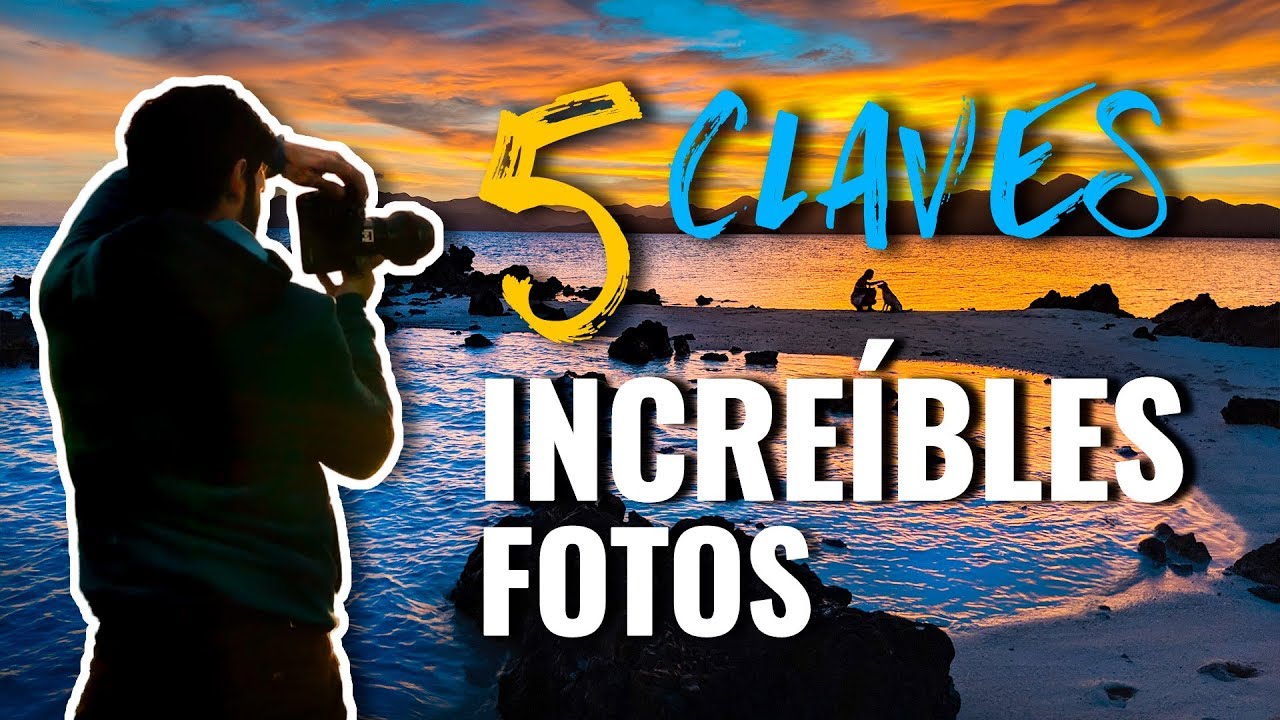 5 CLAVES para hacer FOTOGRAFÍAS INCREÍBLES