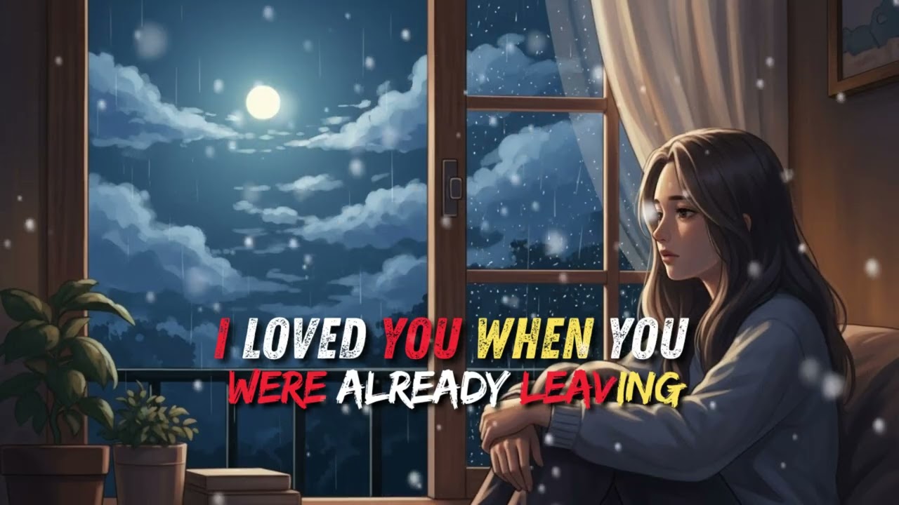 I loved you when you were already leaving