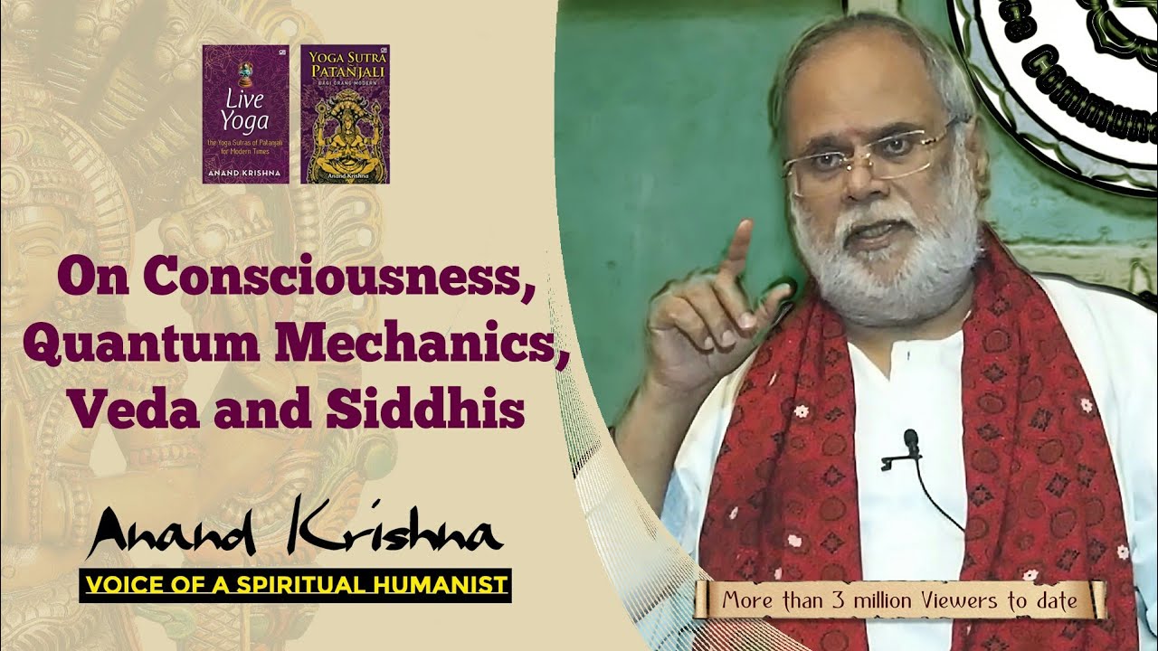 On Consciousness, Quantum Mechanics, Veda and Siddhis | Anand Krishna | English