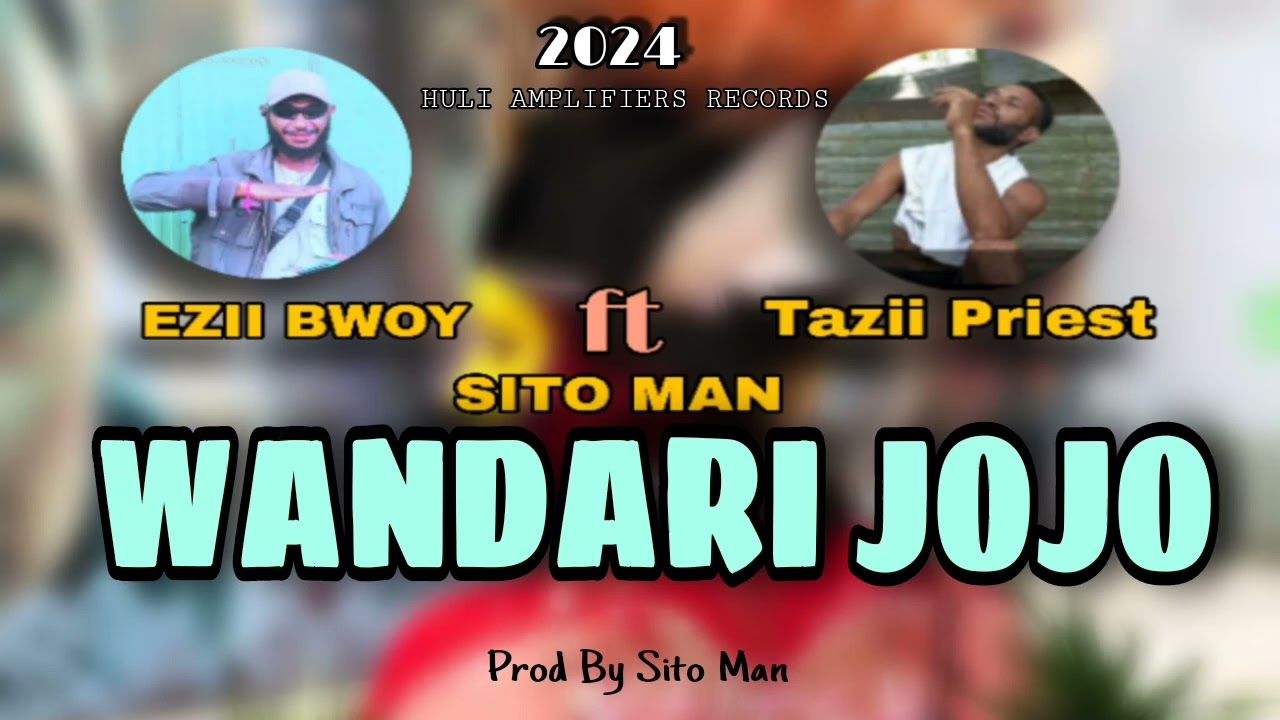 WANDARI JOJO _ Ezii Bwoy | Tazii Priest ft (Sito Man ) 2024