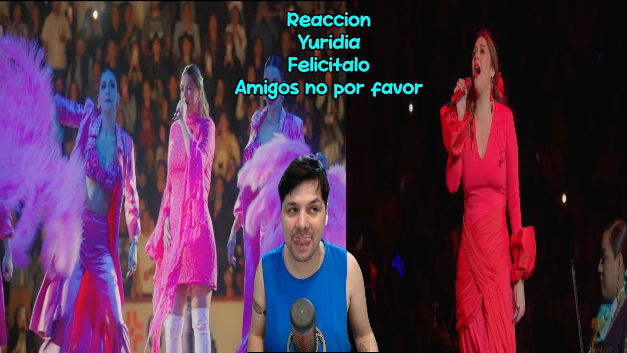 Reaccion  Yuridia   Felicítalo Amigos no por favor  En Vivo Desde la Plaza de Toros la México 2025