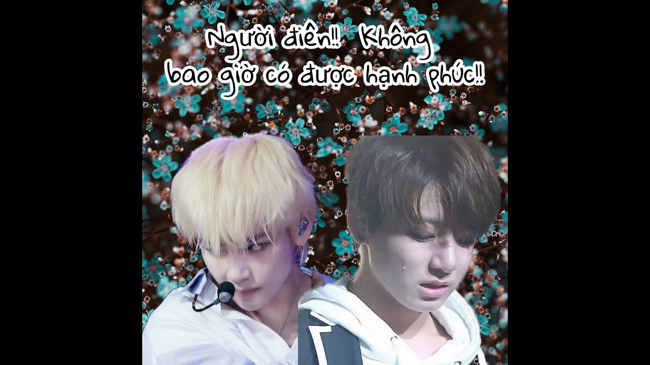 [ Oneshot Vkook] Người điên!!  Không bao giờ có được hạnh phúc 💔💔