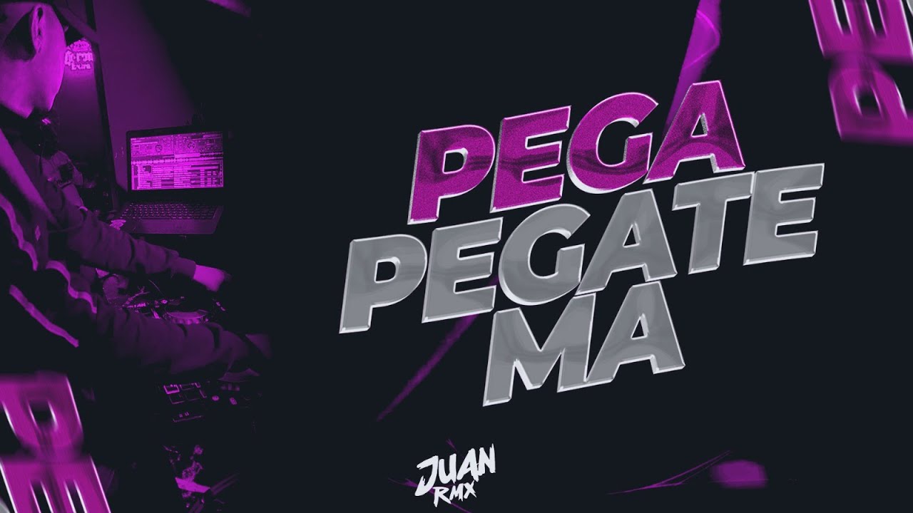 PEGA PEGATE MA 👅 - JUAN RMX