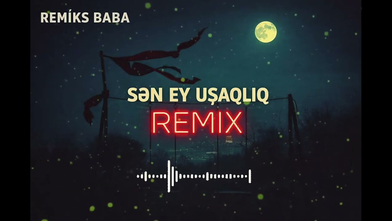 REMIKS BABA   { sən ey uşaqliq  }  REMIX  XOS DINLEMELER     EN SON  REMIKSLER
