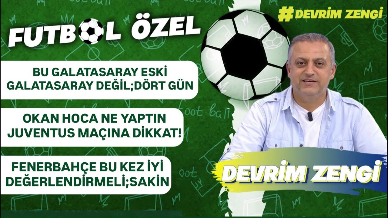 Bu Galatasaray eski Galatasaray değil;dört gün/Okan Hoca ne yaptın/Fenerbahçe bu kez değerlendirmeli