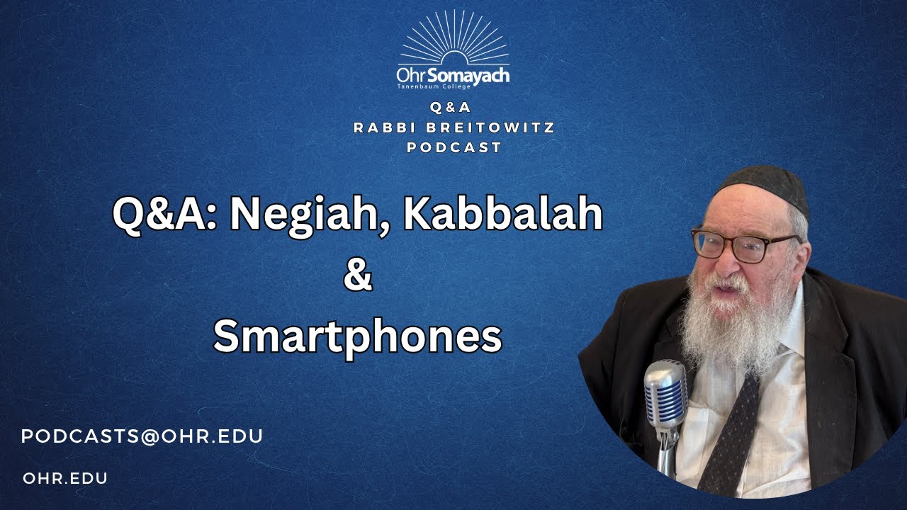 Q&A: Negiah, Kabbalah & Smartphones (HaRav Yitzchak Breitowitz)