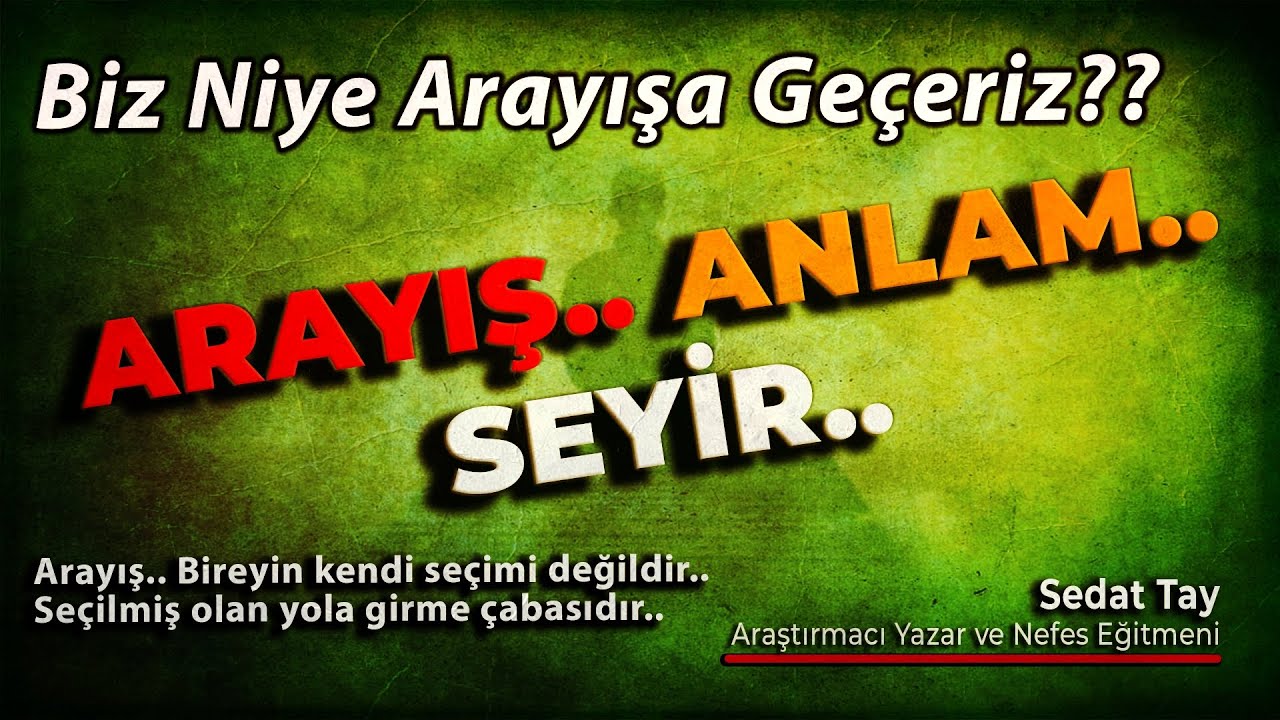 ARAYIŞ / ANLAM / SEYİR / Biz Niye Arayışa Geçeriz? / @sedattay