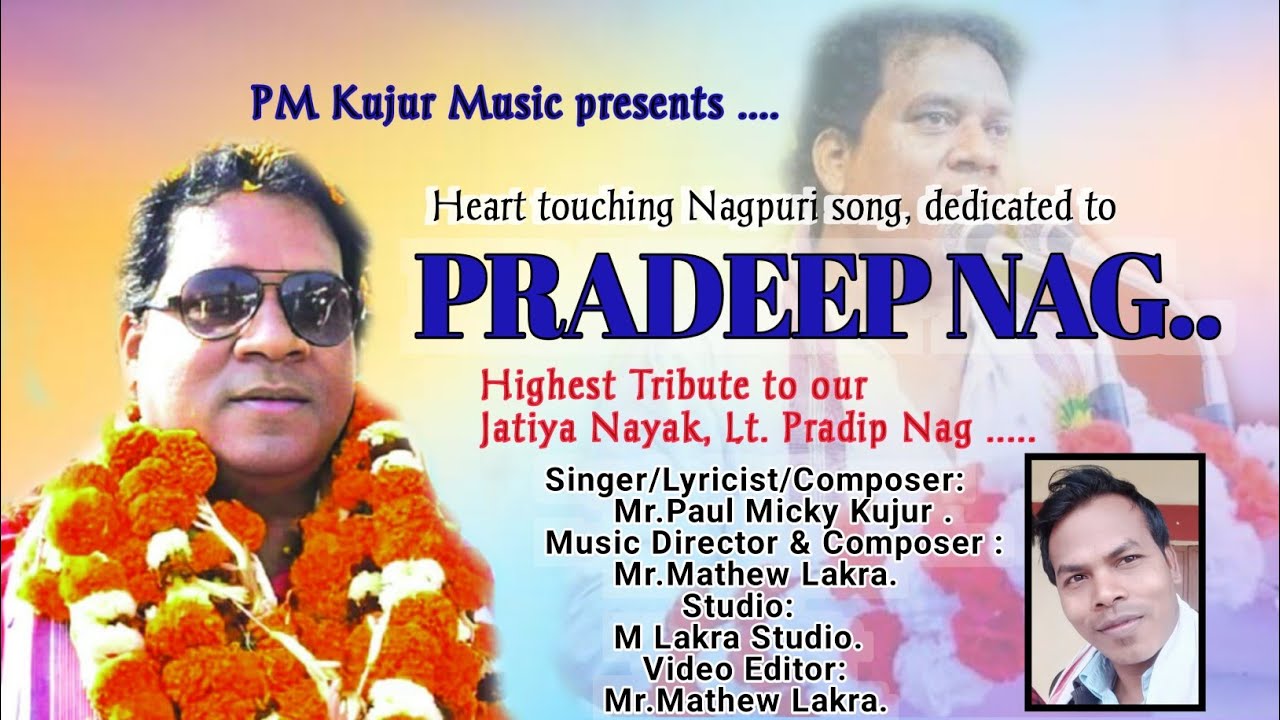 Pradeep Nag...  Singer/Lyricist & Composer: Mr Paul Micky Kujur,