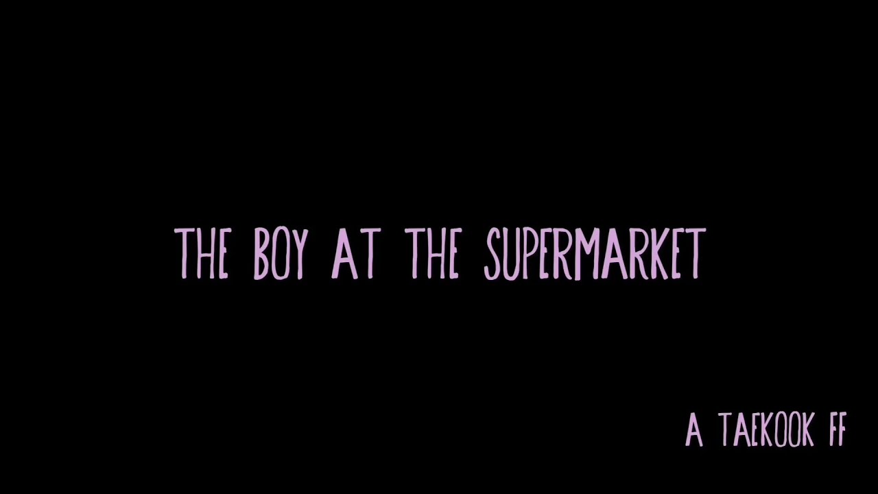 The Boy At The Supermarket (EP.1) ~ A Taekook ff