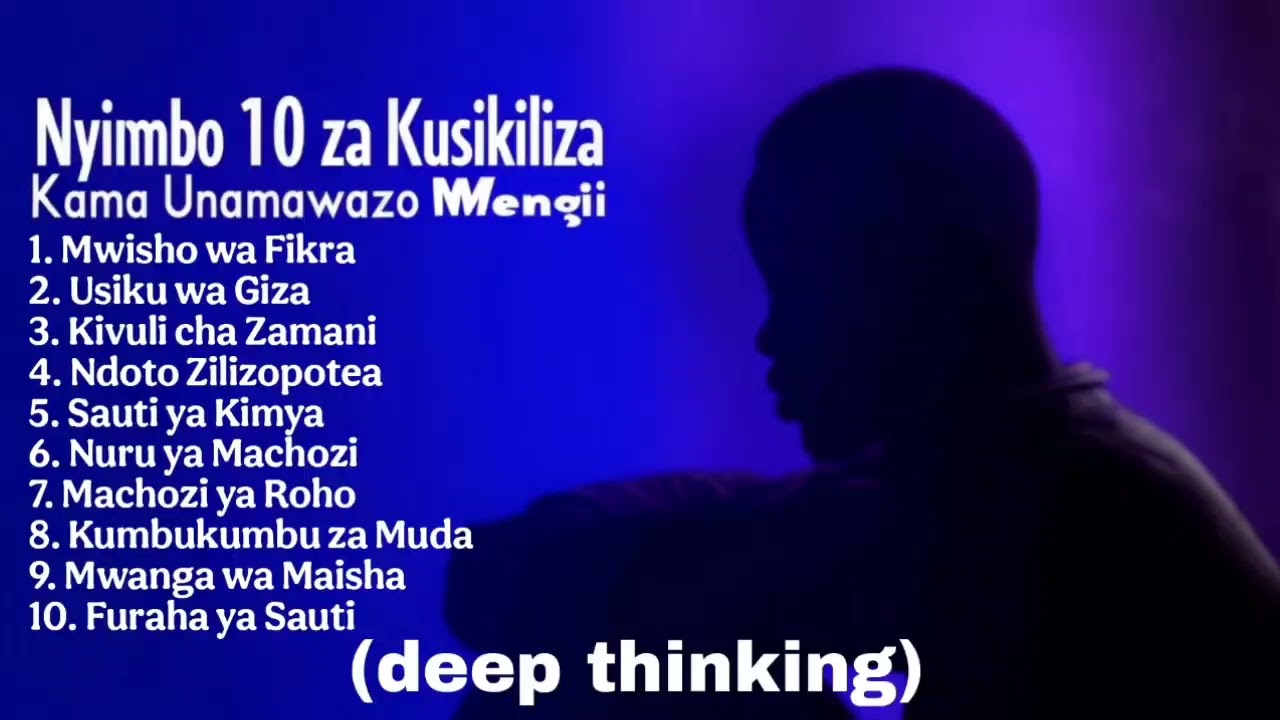 Nyimbo 10 za Kusikiliza Kama Unamawazo Mengi | Best Playlist for Deep Thinking