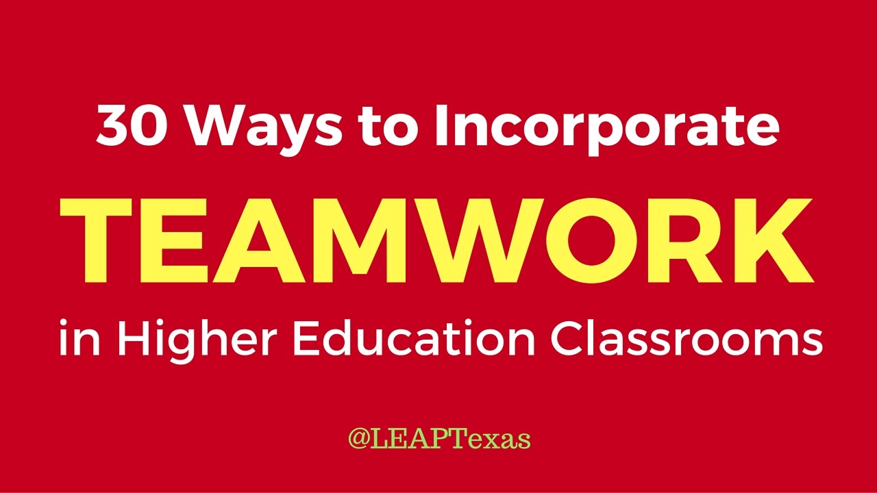 30 Ways to Incorporate Teamwork in Higher Education Classrooms