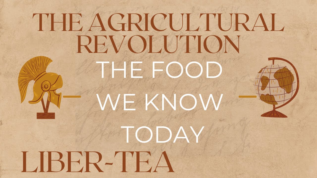 The Agricultural Revolution & The Food We Eat Today