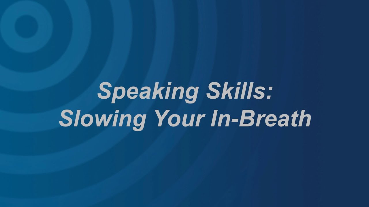 Speaking Skills: Slowing Your In-Breath