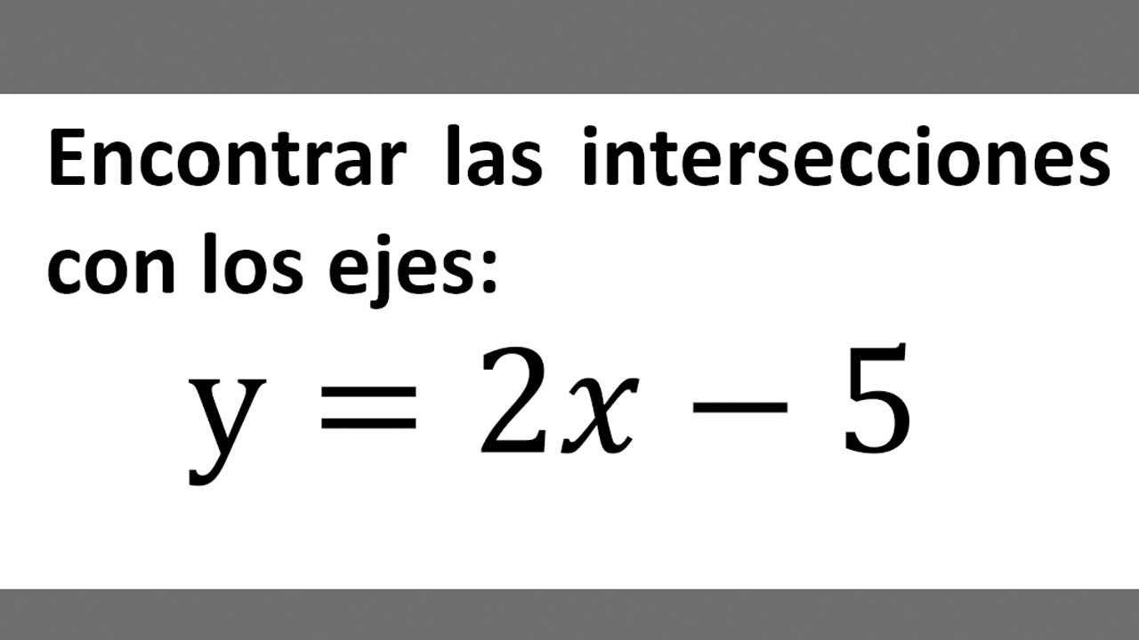 5. Encontrar las intersecciones con los ejes  y=2𝑥&minus;5| Calculo 1