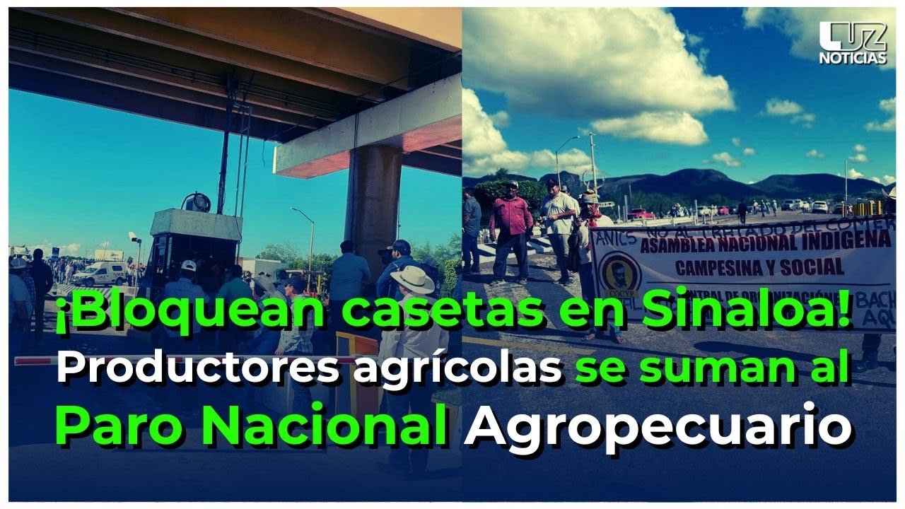 &iexcl;Productores agr&iacute;colas bloquean casetas en Sinaloa! Se suman al Paro Nacional Agropecuario