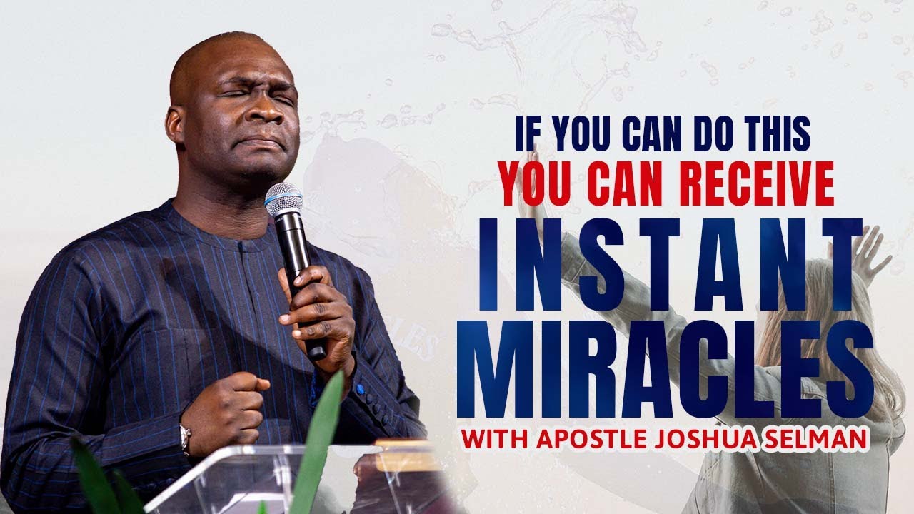 IF YOU CAN DO THIS YOU CAN RECEIVE INSTANT MIRACLES | APOSTLE JOSHUA SELMAN