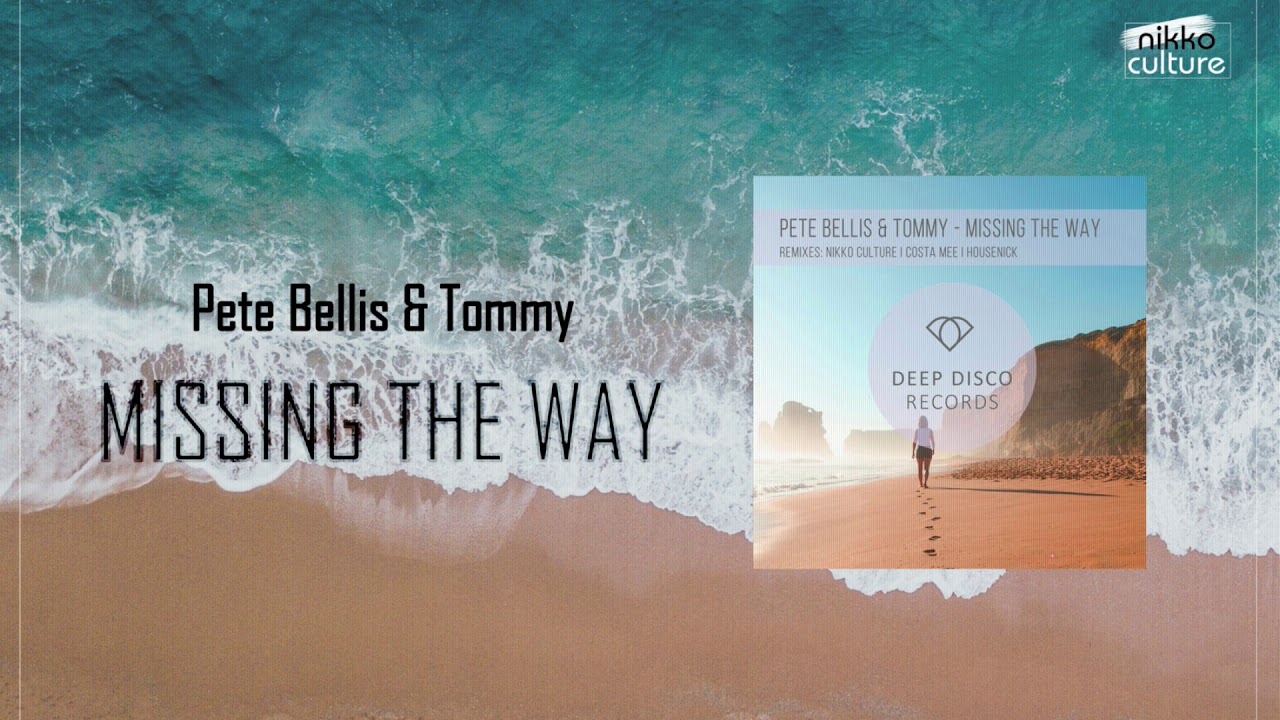 Pete Bellis & Tommy - Missing the way  (Nikko Culture Remix)