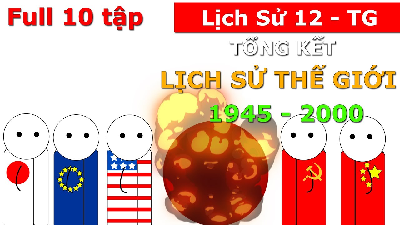 Sử 12 bài 11 - Tổng kết lịch sử thế giới 1945 - 2000 | Full 10 tập | Học trực tuyến