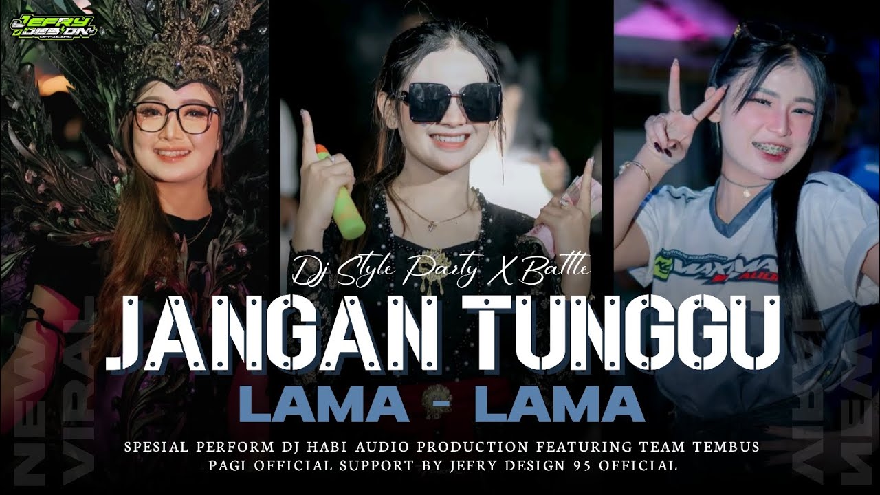 DJ JANGAN TUNGGU LAMA² STYLE PARTY X BATTLE SPESIAL PERFORM HABI AUDIO PRDCT. FEAT JEFRY DESIGN 95