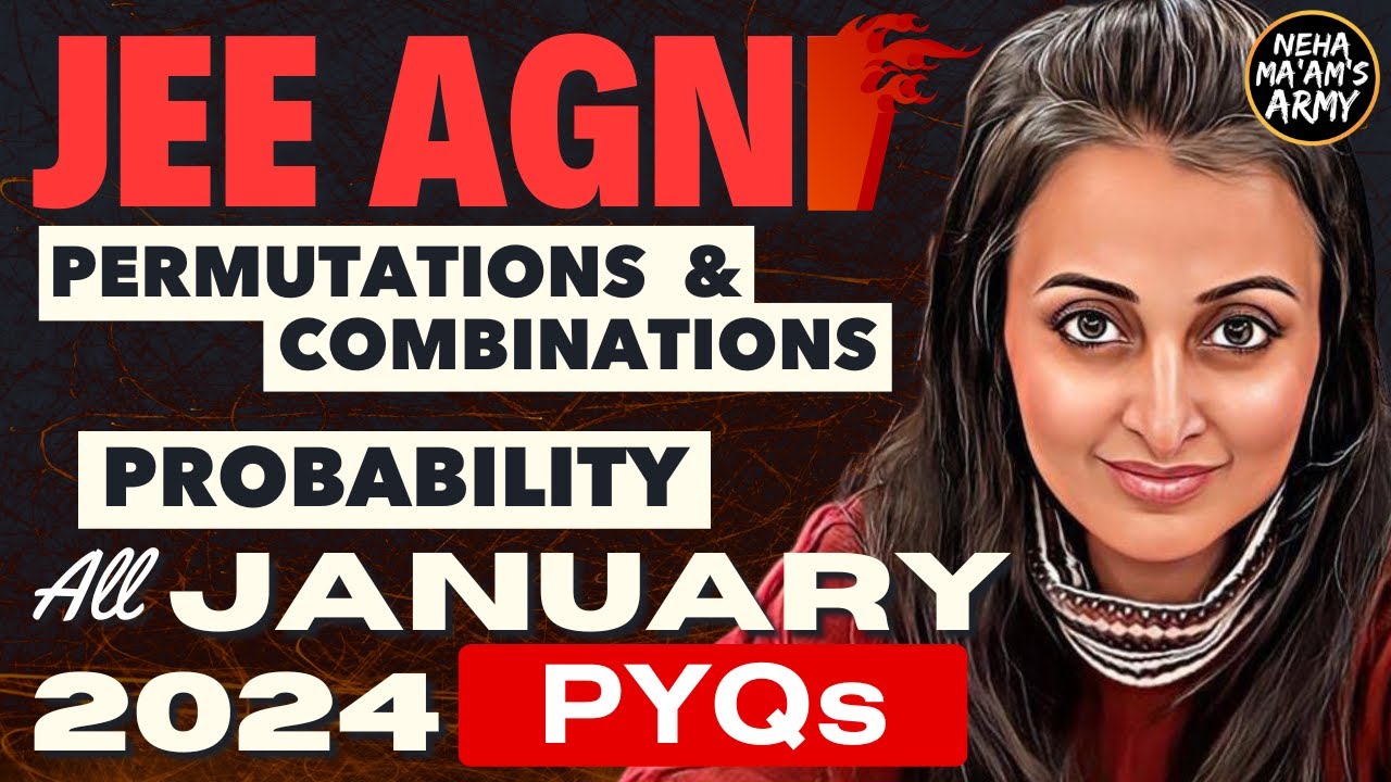 AGNI SERIES PERMUTATIONS & COMBINATIONS, PROBABILITY for JEE | ALL PYQs of JAN 2024 +Theory #jee2025