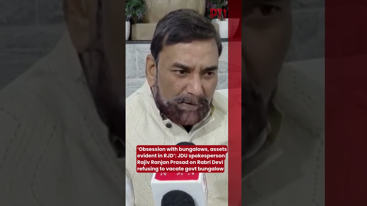&lsquo;Obsession with bungalows, assets evident in RJD&rsquo;: JDU spokesperson Rajiv Ranjan Prasad