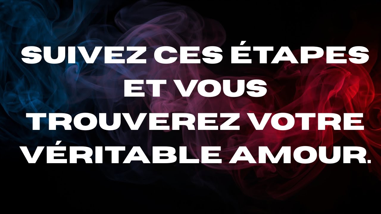 Suivez ces étapes et vous trouverez votre véritable amour.