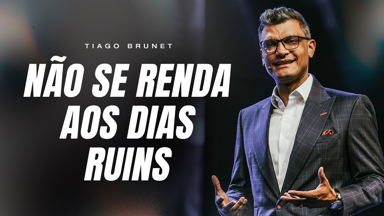 Não se renda aos dias ruins | Tiago Brunet