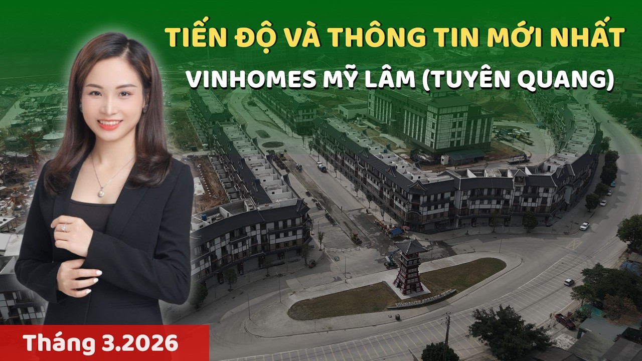 Tiến độ xây dựng và thông tin mới nhất của dự án Vinhomes Mỹ Lâm (Tuyên Quang) | Phương Vinhomes