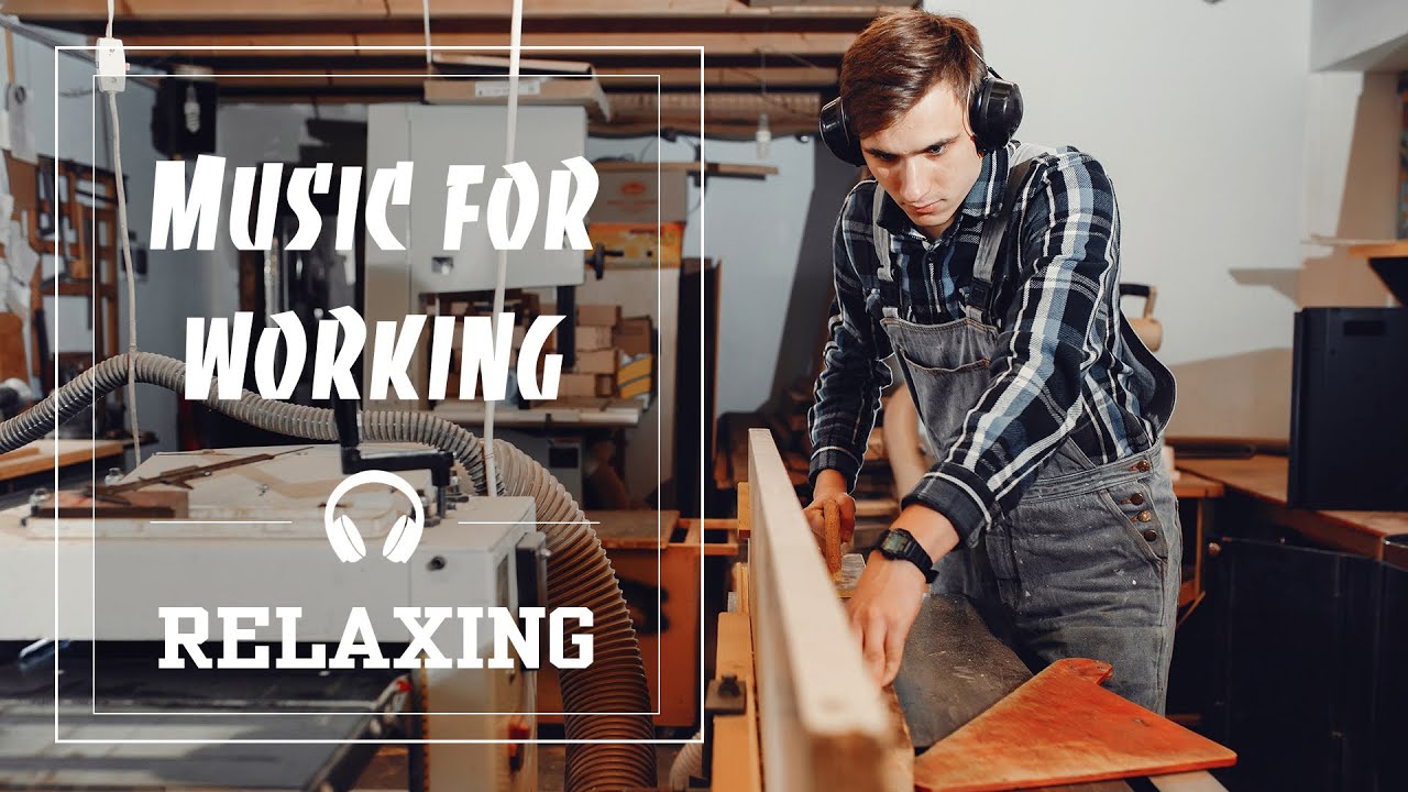 MUSIC FOR WORK - 1 Hour To Focus On Work - Woodworking