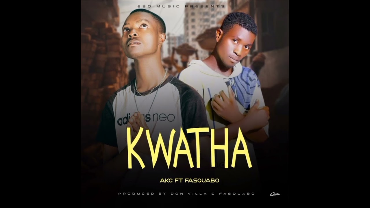 AKC x Fasquabo -_- Kwatha __ official music audio