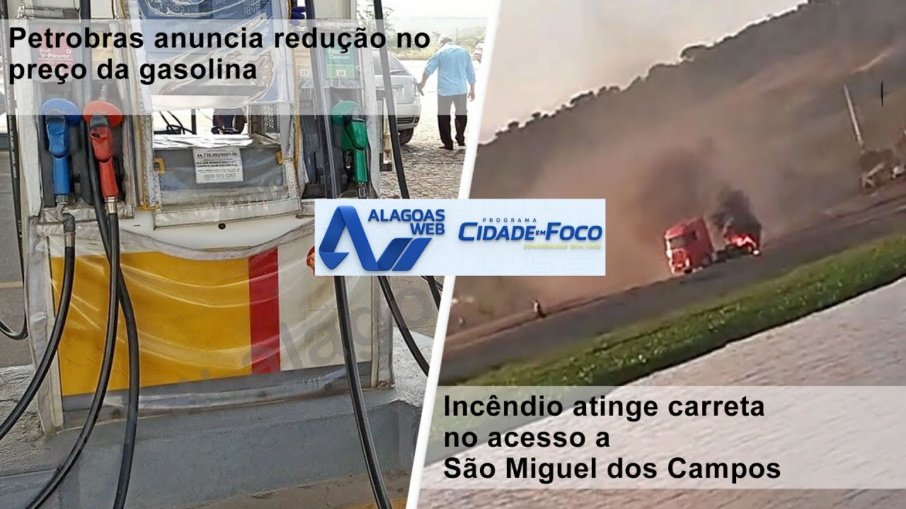 Petrobras anuncia redução no preço da gasolina | Incêndio atinge carreta no acesso a São Miguel