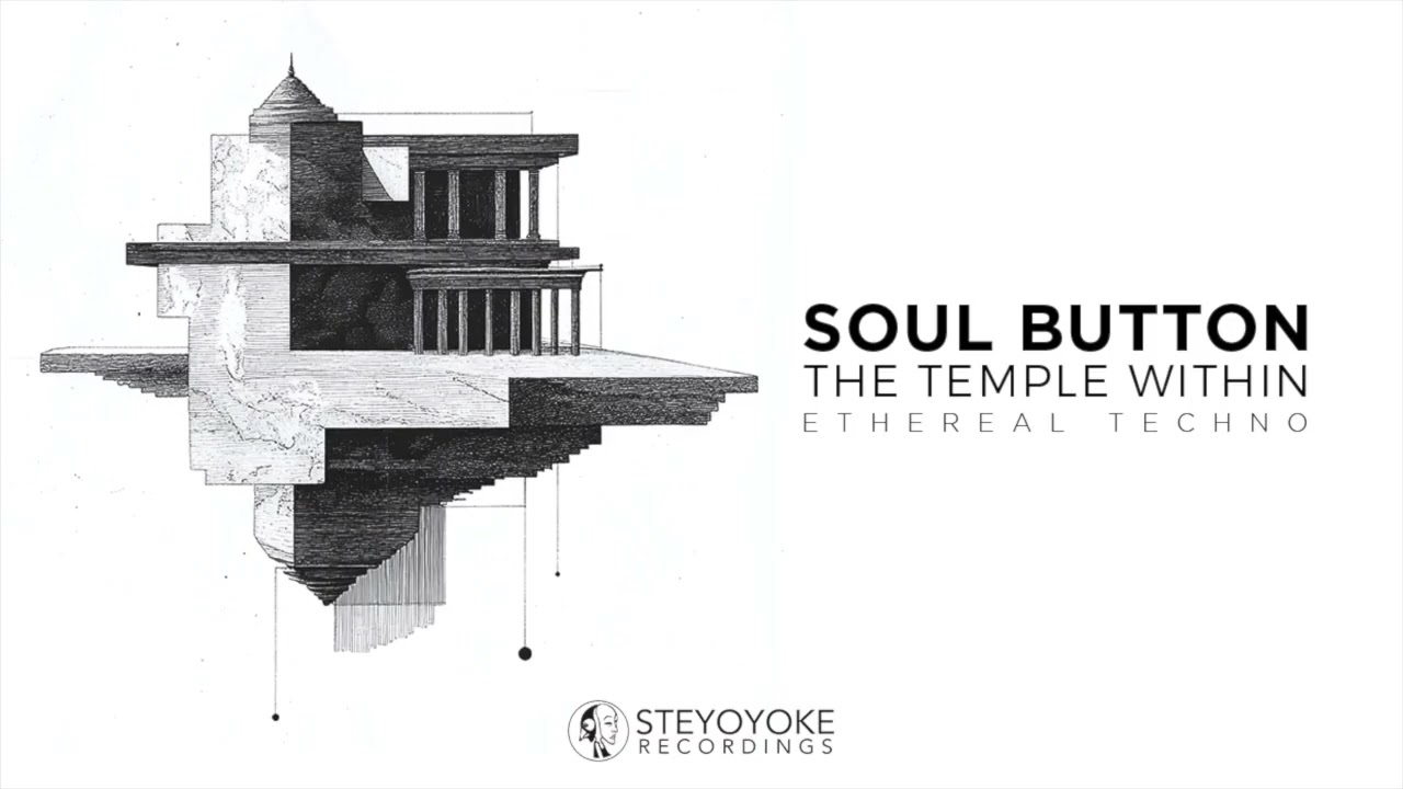 Soul Button - The Temple Within (Ethereal Techno) | Steyoyoke