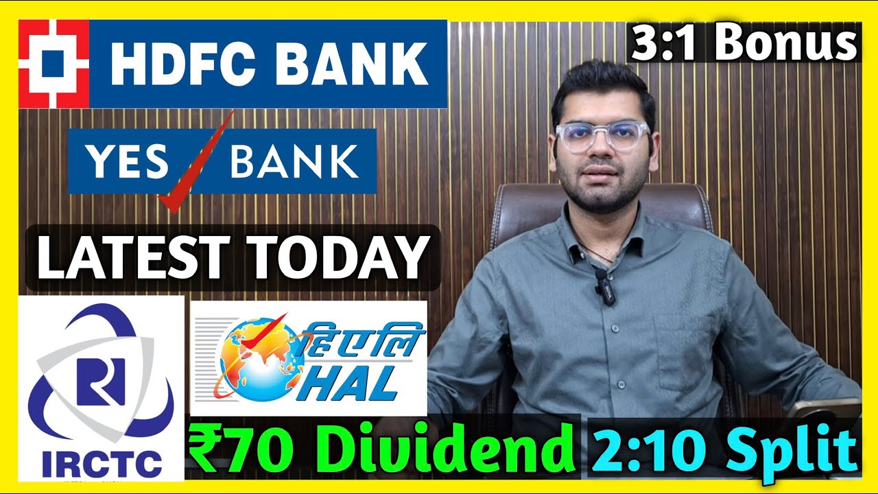 HDFC Bank + Yes Bank, HAL, IRCTC Declared High Dividend, Bonus & Split
