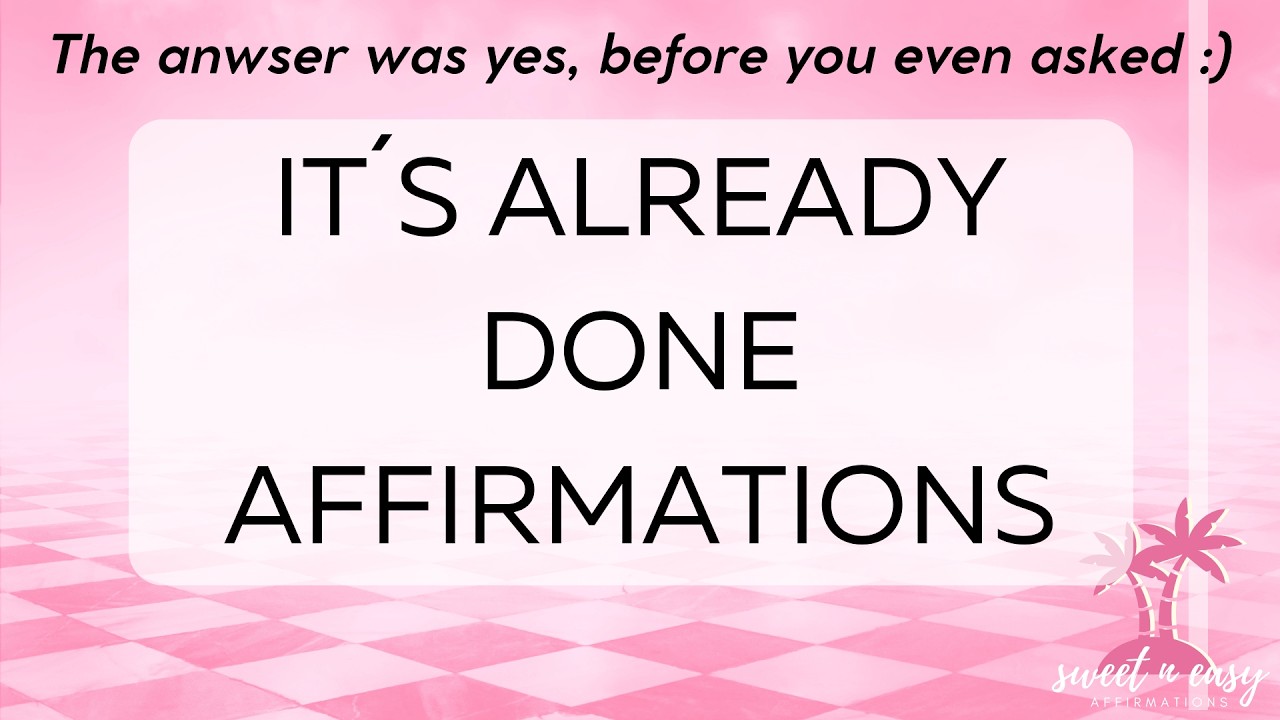 It's Already Done Affirmations - POWERFUL - Manifest what you want- Try NOW