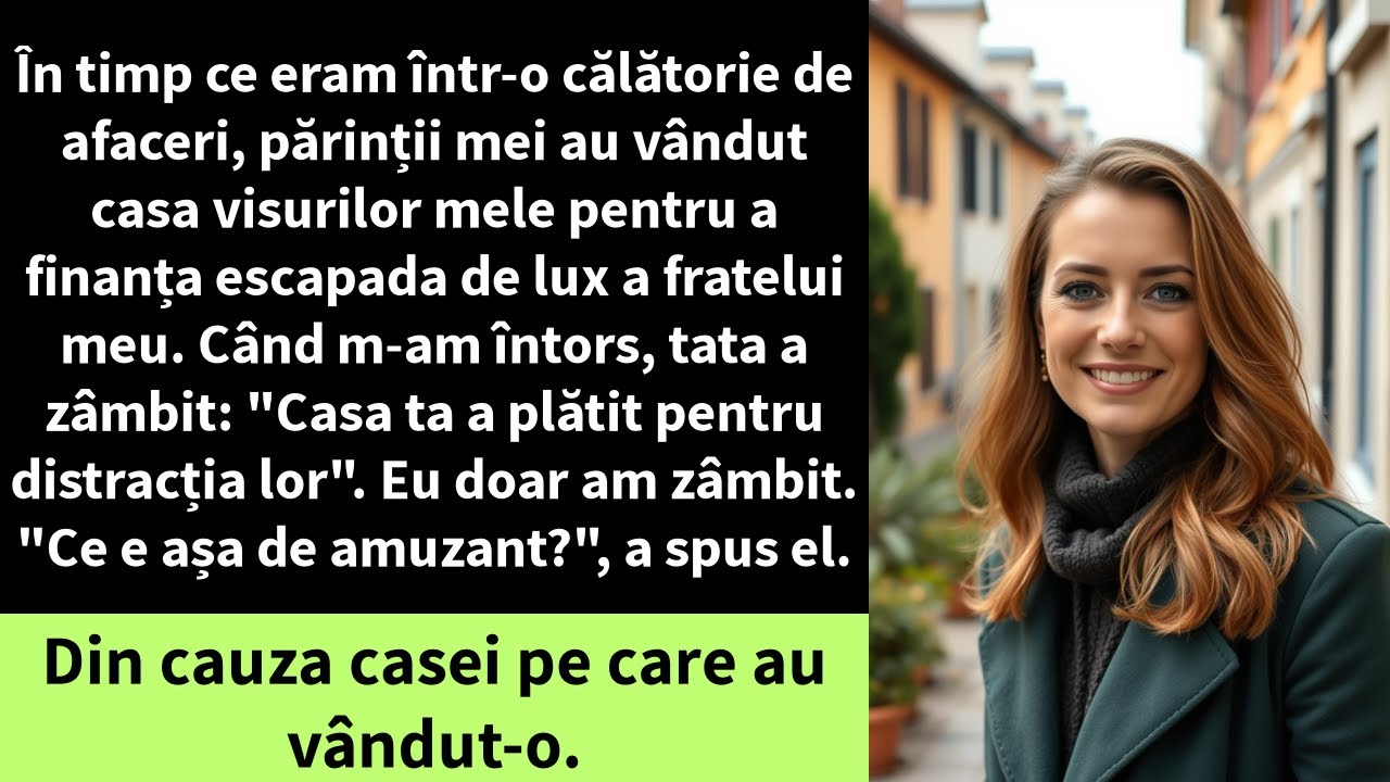 În timp ce eram într-o călătorie de afaceri, părinții mei au vândut casa visurilor mele pentru