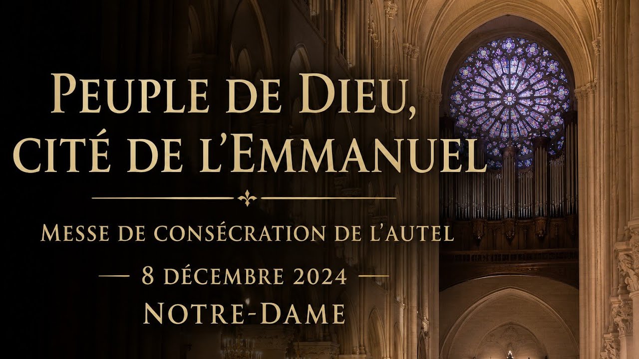 Peuple de Dieu, cit&eacute; de l'Emmanuel - Messe de cons&eacute;cration de l'autel - 8 d&eacute;cembre 2024 - Notre-Dame