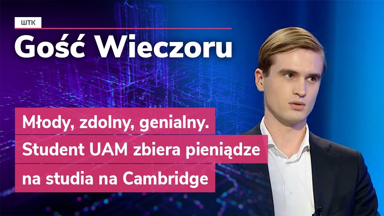 Gość Wieczoru WTK: Młody, zdolny, genialny. Student UAM zbiera pieniądze na studia na Cambridge