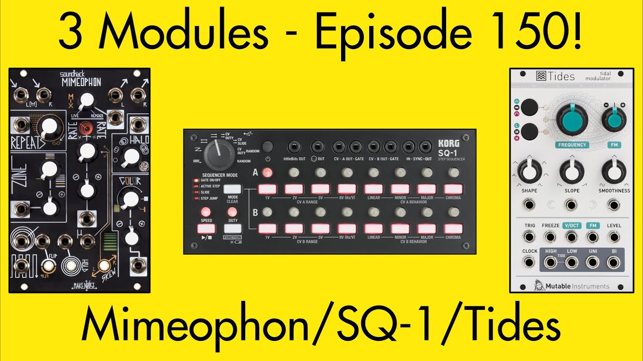 3 Modules #150: Mimeophon, SQ-1, Tides