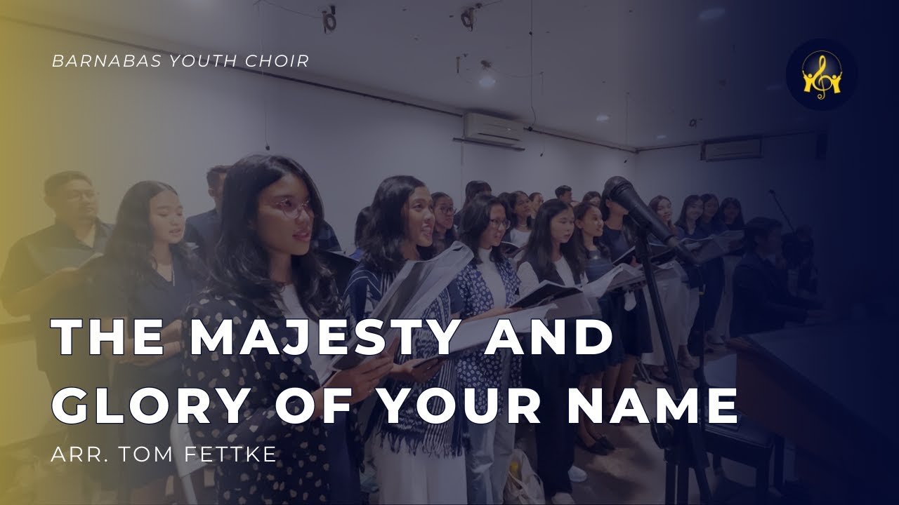 The Majesty and Glory of Your Name (Arr. Tom Fettke) - Barnabas Youth Choir