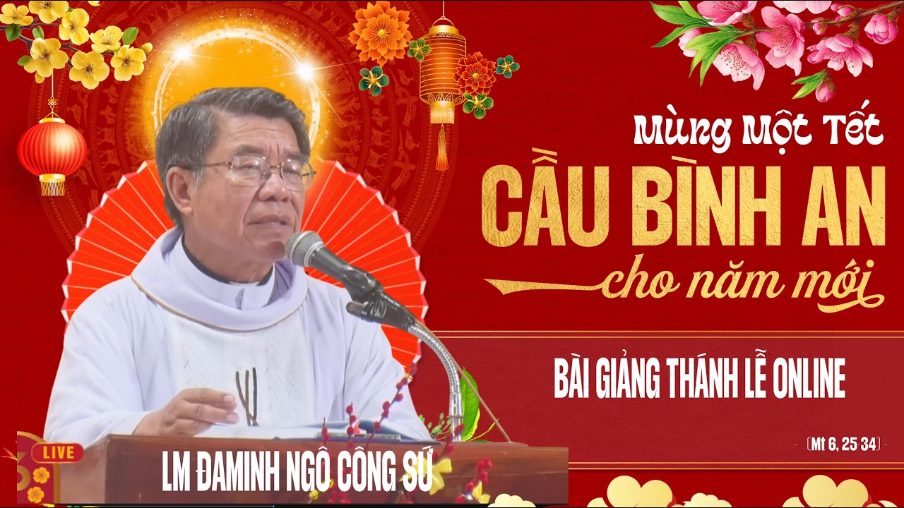 BÀI GIẢNG THÁNH LỄ  ONLINE MÙNG 1 TẾT NĂM BÍNH NGỌ - LM ĐAMINH NGÔ CÔNG SỨ