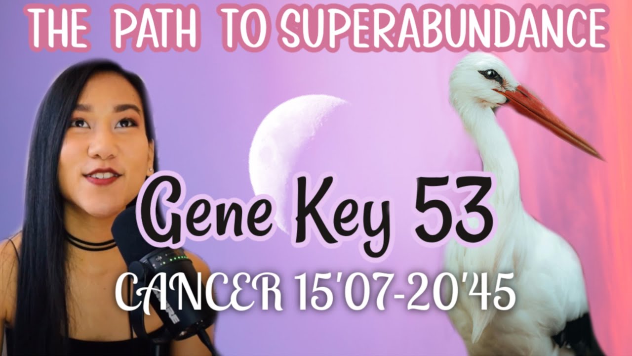 CANCER DESTINY✨GENE KEY 53 // GATE 53 HUMAN DESIGN